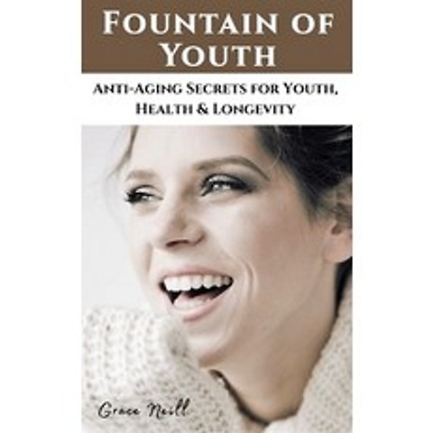 (영문도서) Fountain of Youth: Anti-Aging Secrets for Youth Health and Longevity Hardcover, Grace Neill, English, 9781803123660