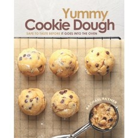 Yummy Cookie Dough: Safe to Taste before It Goes into the Oven Paperback, Independently Published