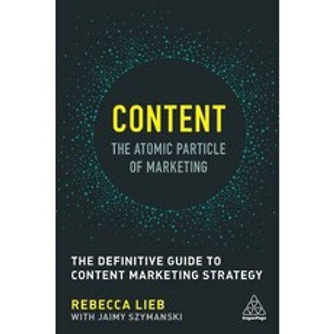 (영문도서) Content - The Atomic Particle of Marketing: The Definitive Guide to Content Marketing Strategy Paperback, Kogan Page, English, 9780749479756