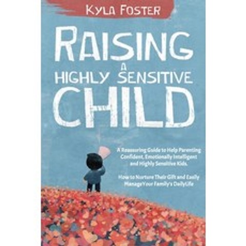 (영문도서) Raising a Highly Sensitive Child: A Reassuring Guide to Help Parenting Confident Emotionally... Paperback, Independently Published, English, 9798516573972