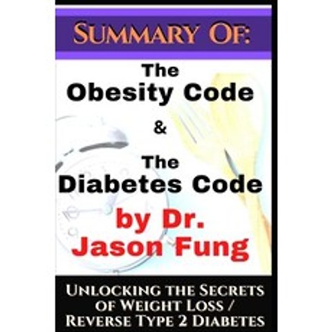 Summary of: The Obesity Code & the Diabetes Code by Dr. Jason Fung. Unlocking the Secrets of Weight ... Paperback, Independently Published