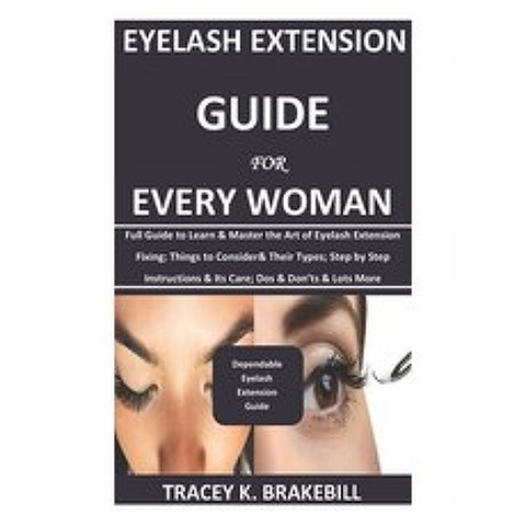 Eyelash Extension Guide for Every Woman: Full Guide to Learn & Master the Art of Eyelash Extension F... Paperback, Independently Published