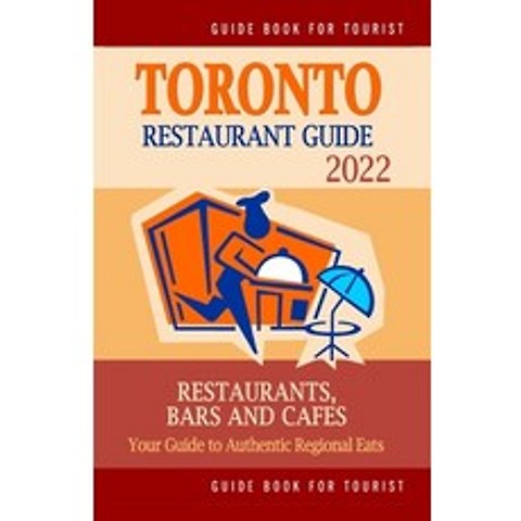(영문도서) Toronto Restaurant Guide 2022: Your Guide to Authentic Regional Eats in Toronto Canada (Rest... Paperback, Independently Published, English, 9798503745184