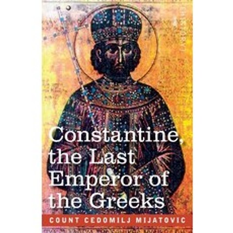 Constantine the Last Emperor of the Greeks: or the Conquest of Constantinople by the Turks (A.D. 14... Paperback, Cosimo Classics, English, 9781646791798