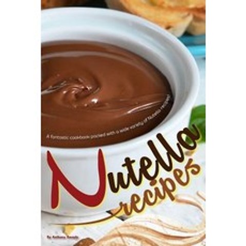 Nutella Recipes: A fantastic cookbook packed with a wide variety of Nutella recipes! Paperback, Independently Published, English, 9781095945230
