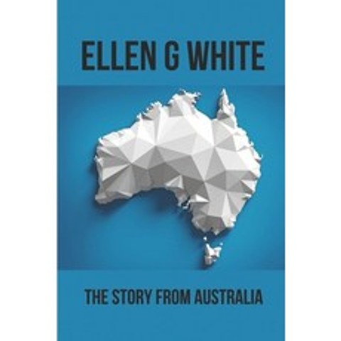 (영문도서) Ellen G White: The Story From Australia: Ellen G White Vision Paperback, Independently Published, English, 9798517187222