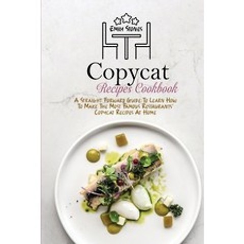 (영문도서) Copycat Recipes Cookbook: A Straight Forward Guide To Learn How To Make The Most Famous Resta... Paperback, Emily Stones, English, 9781802130089