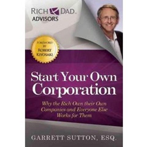 Start Your Own Corporation:Why the Rich Own Their Own Companies and Everyone Else Works for Them, RDA Press