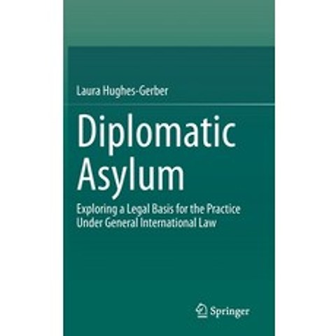 (영문도서) Diplomatic Asylum: Exploring a Legal Basis for the Practice Under General International Law Hardcover, Springer, English, 9783030730451