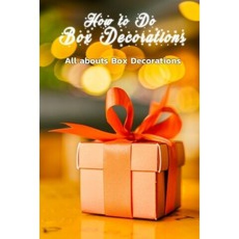 How to Do Box Decorations: All abouts Box Decorations: Box Gift Decorations Paperback, Independently Published, English, 9798566141251