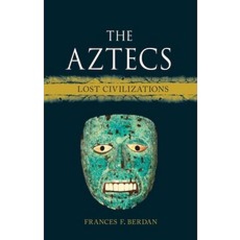 The Aztecs: Lost Civilizations Hardcover, Reaktion Books, English, 9781789143607