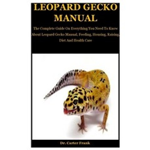 Leopard Gecko Manual: The Complete Guide On Everything You Need To Know About Leopard Gecko Manual ... Paperback, Independently Published, English, 9798697721094