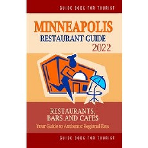 (영문도서) Minneapolis Restaurant Guide 2022: Your Guide to Authentic Regional Eats in Minneapolis Minn... Paperback, Independently Published, English, 9798502719063