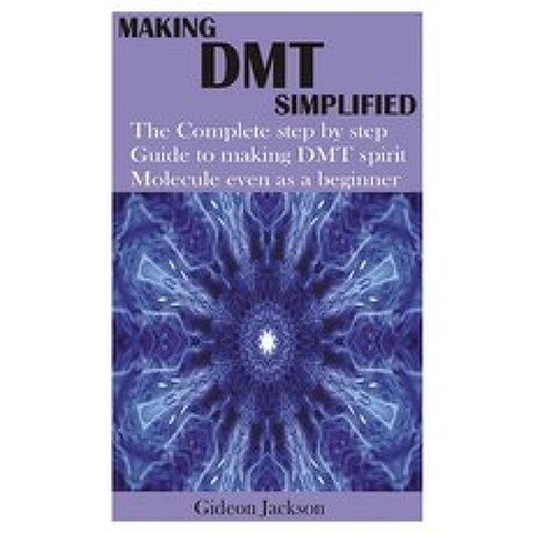 Making Dmt Simplified: The Complete step by step Guide to making DMT spirit Molecule even as a beginner Paperback, Independently Published, English, 9798694621595