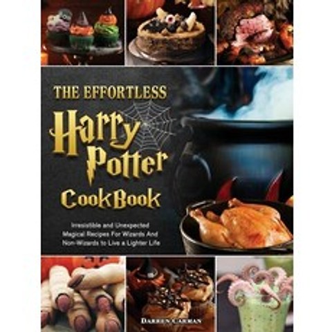 The Effortless Harry Potter Cookbook: Irresistible and Unexpected Magical Recipes For Wizards And No... Hardcover, Darren Carman, English, 9781802444735