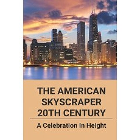 (영문도서) The American Skyscraper 20th Century: A Celebration In Height: American Skyscrapers History Paperback, Independently Published, English, 9798504802244