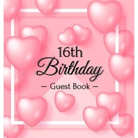 16th Birthday Guest Book: Pink Loved Balloons Hearts Theme Best Wishes from Family and Friends to W... Hardcover, Birthday Guest Books of Lorina