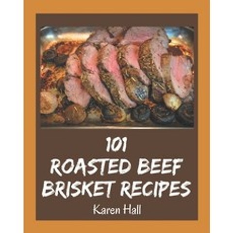 101 Roasted Beef Brisket Recipes: Unlocking Appetizing Recipes in The Best Roasted Beef Brisket Cook... Paperback, Independently Published, English, 9798574141212
