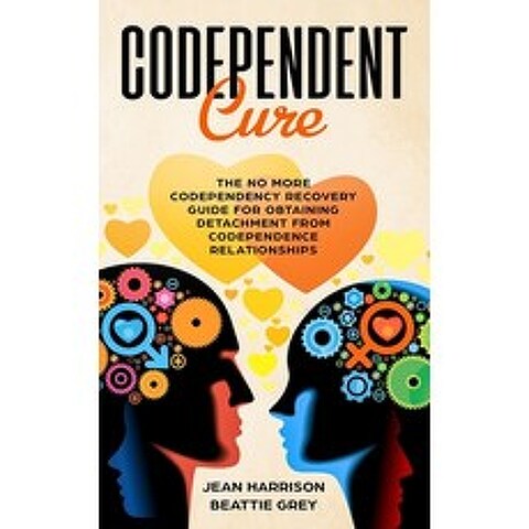 (영문도서) Codependent Cure: The No More Codependency Recovery Guide For Obtaining Detachment From Codep... Paperback, Independently Published, English, 9781095893869
