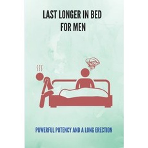 (영문도서) Last Longer In Bed For Men: Powerful Potency And A Long Erection: How To Improve Sex Power Paperback, Independently Published, English, 9798500965592