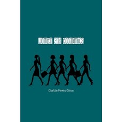 (영문도서) Women and Economics: A Study of the Economic Relation Between Men and Women as a Factor in So... Paperback, Wise and Wordy, English, 9781774815618