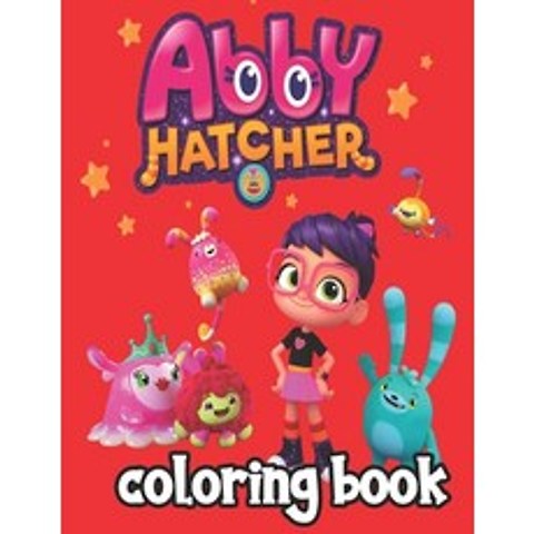 Abby Hatcher Coloring Book: Great Coloring Book for Kids - 30 High Quality Illustrations Paperback, Independently Published