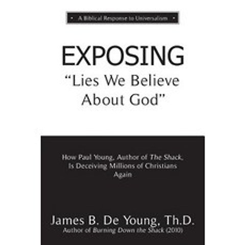 EXPOSING Lies We Believe About God: How the Author of The Shack Is Deceiving Millions of Christians ... Paperback, Aneko Press