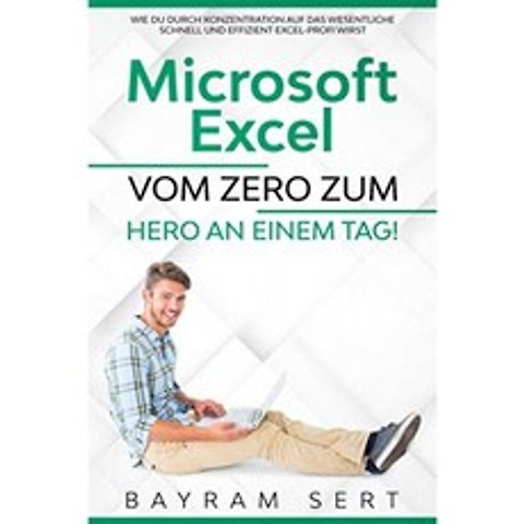 MICROSOFT EXCEL : 0에서 영웅으로 하루 만에! : 필수에 집중하여 빠르고 효율적으로 Excel 전문가가되는, 단일옵션