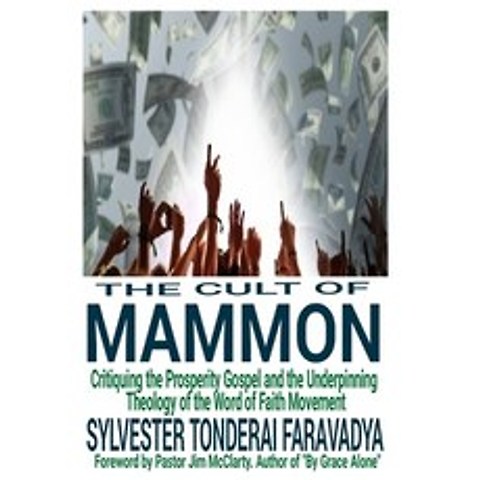 The Cult of Mammon: Critiquing the Prosperity Gospel and the Underpinning Theology of the Word of Fa... Paperback, Independently Published, English, 9798709615410