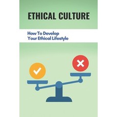 (영문도서) Ethical Culture: How To Develop Your Ethical Lifestyle: How To Improve Ethical Behavior In Th... Paperback, Independently Published, English, 9798519202503