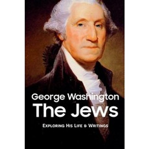 (영문도서) George Washington The Jews: Exploring His Life & Writings: George Washington Early Life Paperback, Independently Published, English, 9798503878134
