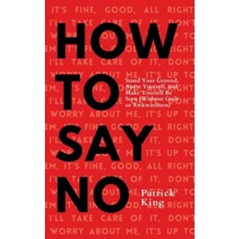 How To Say No: Stand Your Ground Assert Yourself and Make Yourself Be Seen Paperback, Pkcs Media, Inc., English, 9781647432591