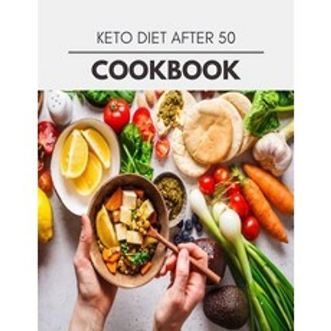 (영문도서) Keto Diet After 50 Cookbook: Quick & Easy Recipes to Boost Weight Loss that Anyone Can Cook Paperback, Independently Published, English, 9798596028232