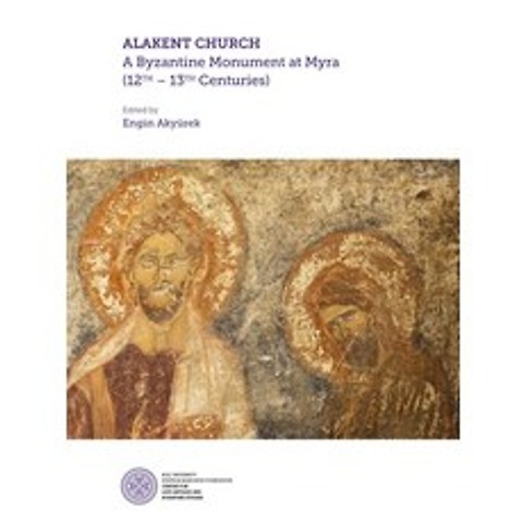 Alakent Church: A Byzantine Monument at Myra (12th-13th Centuries) Paperback, Koc University Press, English, 9786052116159
