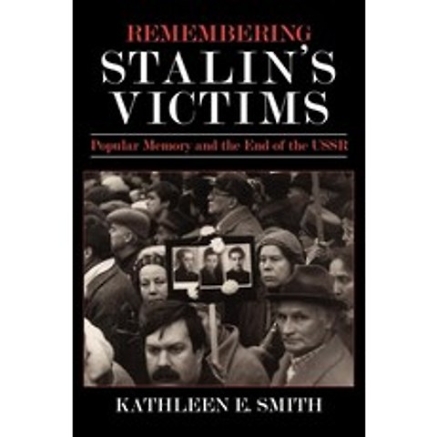 (영문도서) Remembering Stalins Victims: Popular Memory and the End of the USSR Hardcover, Cornell University Press, English, 9780801431944