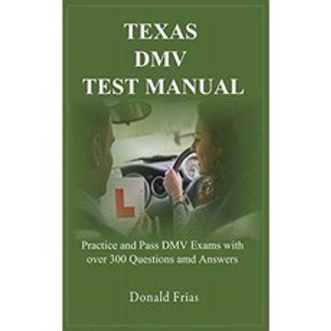 텍사스 DMV 테스트 매뉴얼 : 300 개 이상의 질문과 답변으로 DMV 시험 연습 및 합격, 단일옵션
