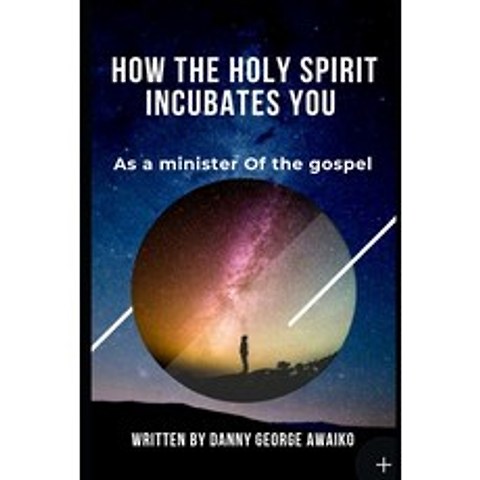How the Holy Spirit incubates you as a minister: A 3 way access to manifestation in Ministry Paperback, Independently Published, English, 9781078219310