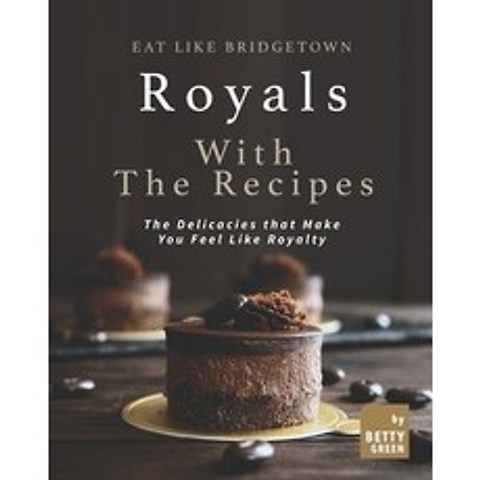 (영문도서) Eat like Bridgetown Royals with the Recipes: The Delicacies that Make You Feel Like Royalty Paperback, Independently Published, English, 9798517807533