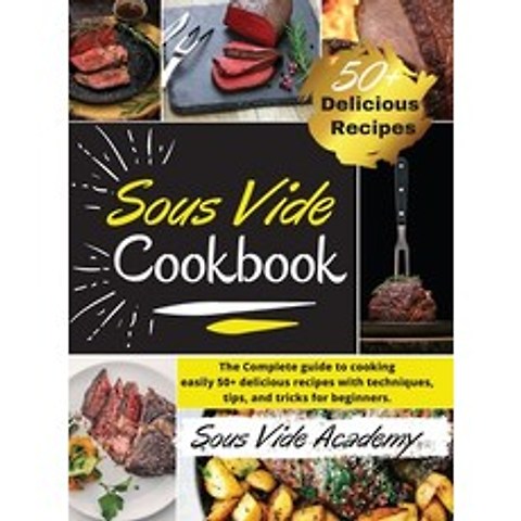 Sous Vide Cookbook: The Complete guide to cooking easily 50+ delicious recipes with techniques tips... Hardcover, Sous Vide Academy, English, 9781801696746