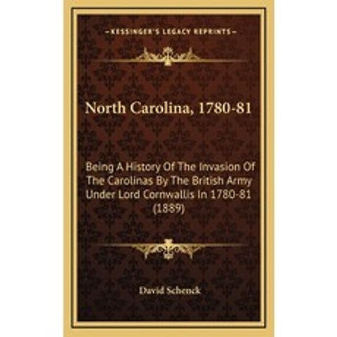 (영문도서) North Carolina 1780-81: Being A History Of The Invasion Of The Carolinas By The British Army Under ... Hardcover, Kessinger Publishing