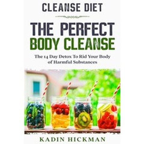 (영문도서) Cleanse Diet: THE PERFECT BODY CLEANSE - The 14 Day Detox To Rid Your Body of Harmful Substances Paperback, Jw Choices, English, 9789814952255