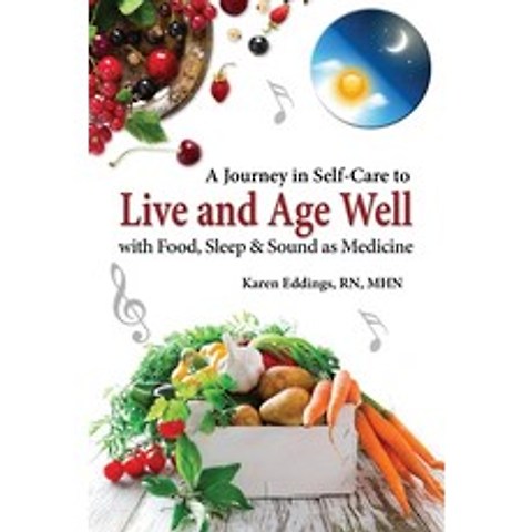(영문도서) A Journey in Self-Care to Live and Age Well with Food Sleep & Sound as Medicine Paperback, Wellness, English, 9780578526638