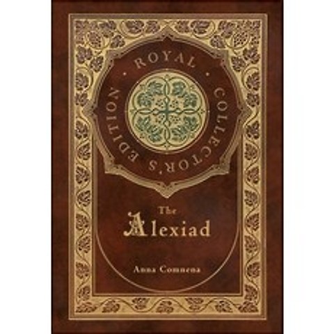 The Alexiad (Royal Collectors Edition) (Annotated) (Case Laminate Hardcover with Jacket) Hardcover, Royal Classics, English, 9781774760727