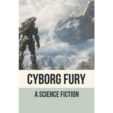 (영문도서) Cyborg Fury: A Science Fiction: Cyberpunk Subgenre Of Science Fiction Paperback, Independently Published, English, 9798519010801