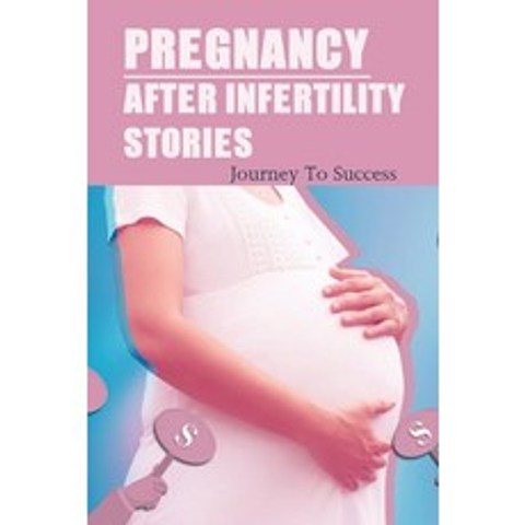 (영문도서) Pregnancy After Infertility Stories: Journey To Success: Praying For Pregnancy Miracle Paperback, Independently Published, English, 9798503574791