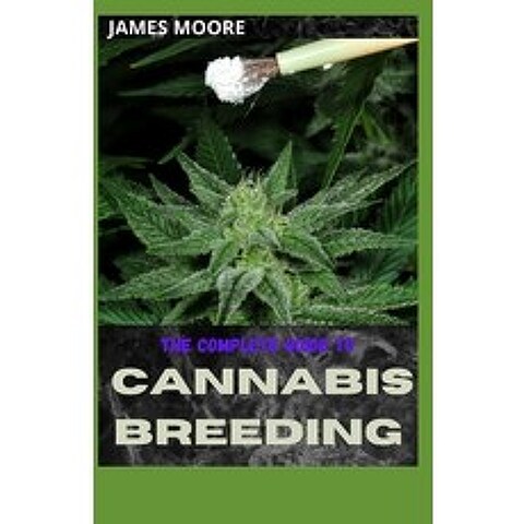 (영문도서) The Complete Guide to Cannabis Breeding: Step By Step Guide To Cannabis Breeding Paperback, Independently Published, English, 9798518409118