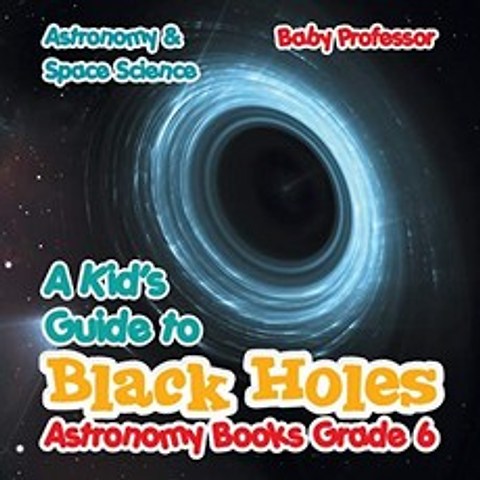 블랙홀 천문학 책 6 학년을위한 어린이 안내서 | 천문 및 우주 과학, 단일옵션