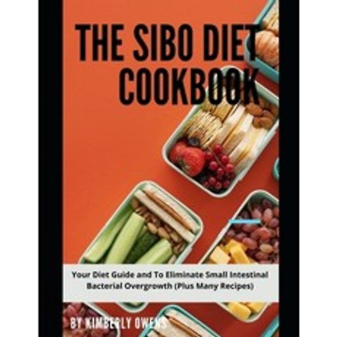 (영문도서) The Sibo Diet Cookbook: Your Diet Guide and To Eliminate Small Intestinal Bacterial Overgrowt... Paperback, Independently Published, English, 9798518187634