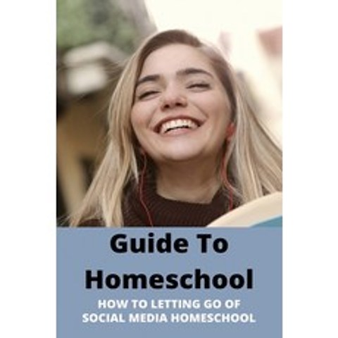 Guide To Homeschool: How To Letting Go Of Social Media Homeschool: How To Prepare For Remote Learning Paperback, Independently Published, English, 9798749123524