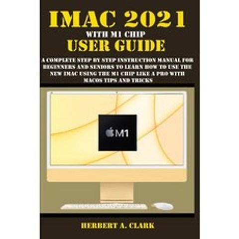 (영문도서) iMac 2021 with M1 Chip User Guide: A Complete Step By Step Instruction Manual For Beginners A... Paperback, Independently Published, English, 9798518877450